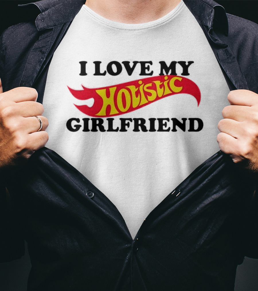 I Love My Holistic Girlfriend Hot Wheels T-Shirt
