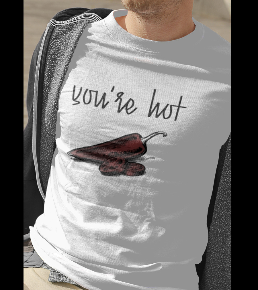 You're Hot Chili Peppers T-Shirt