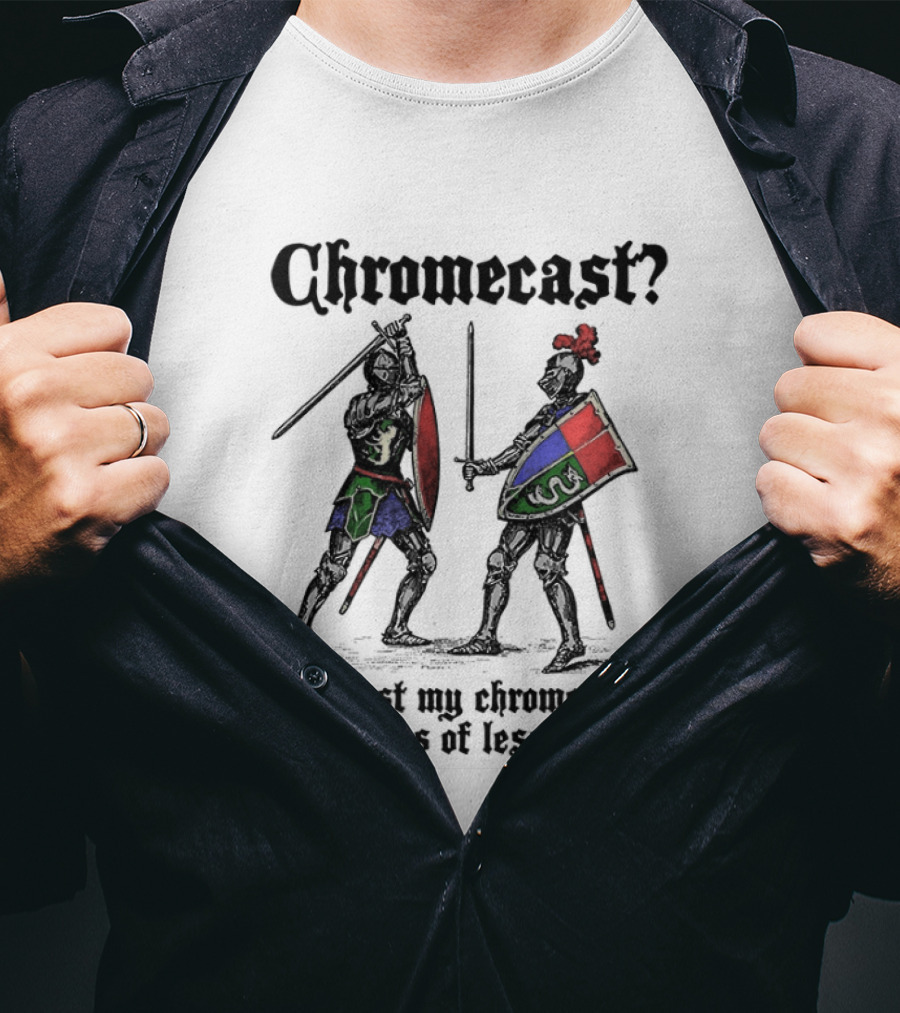 Chromecast Yeah I Cast My Chrome Into The Breastplates Of Lesser Knights Medieval Knights Battle Scene T-Shirt