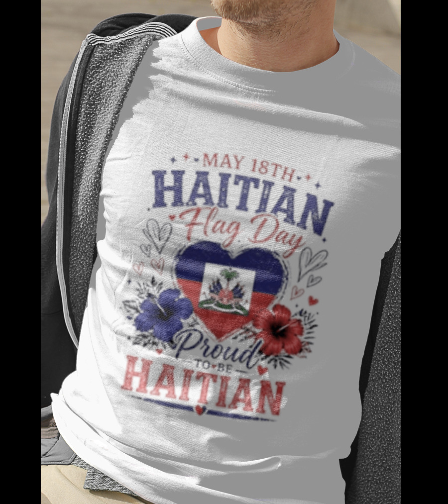 May 18th Haitian Flag Day Proud To Be Haitian Hearts Flowers Flag T-Shirt