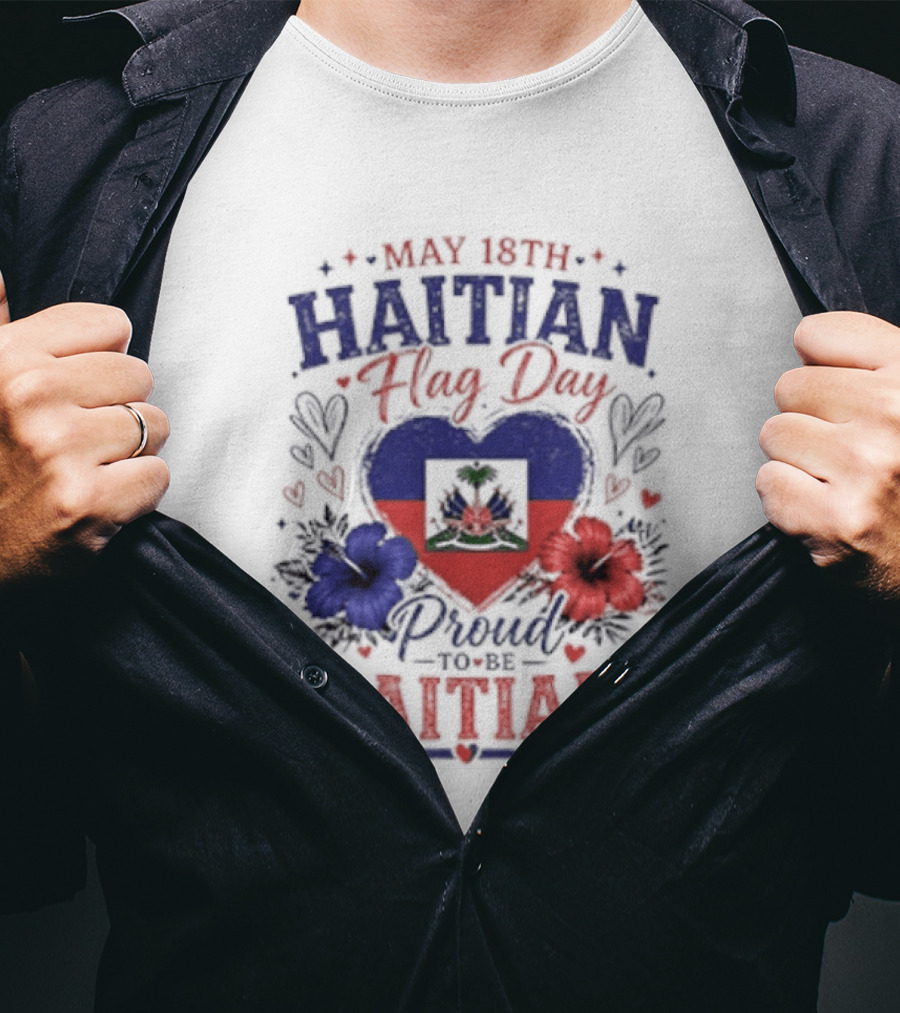 May 18th Haitian Flag Day Proud To Be Haitian Hearts Flowers Flag T-Shirt