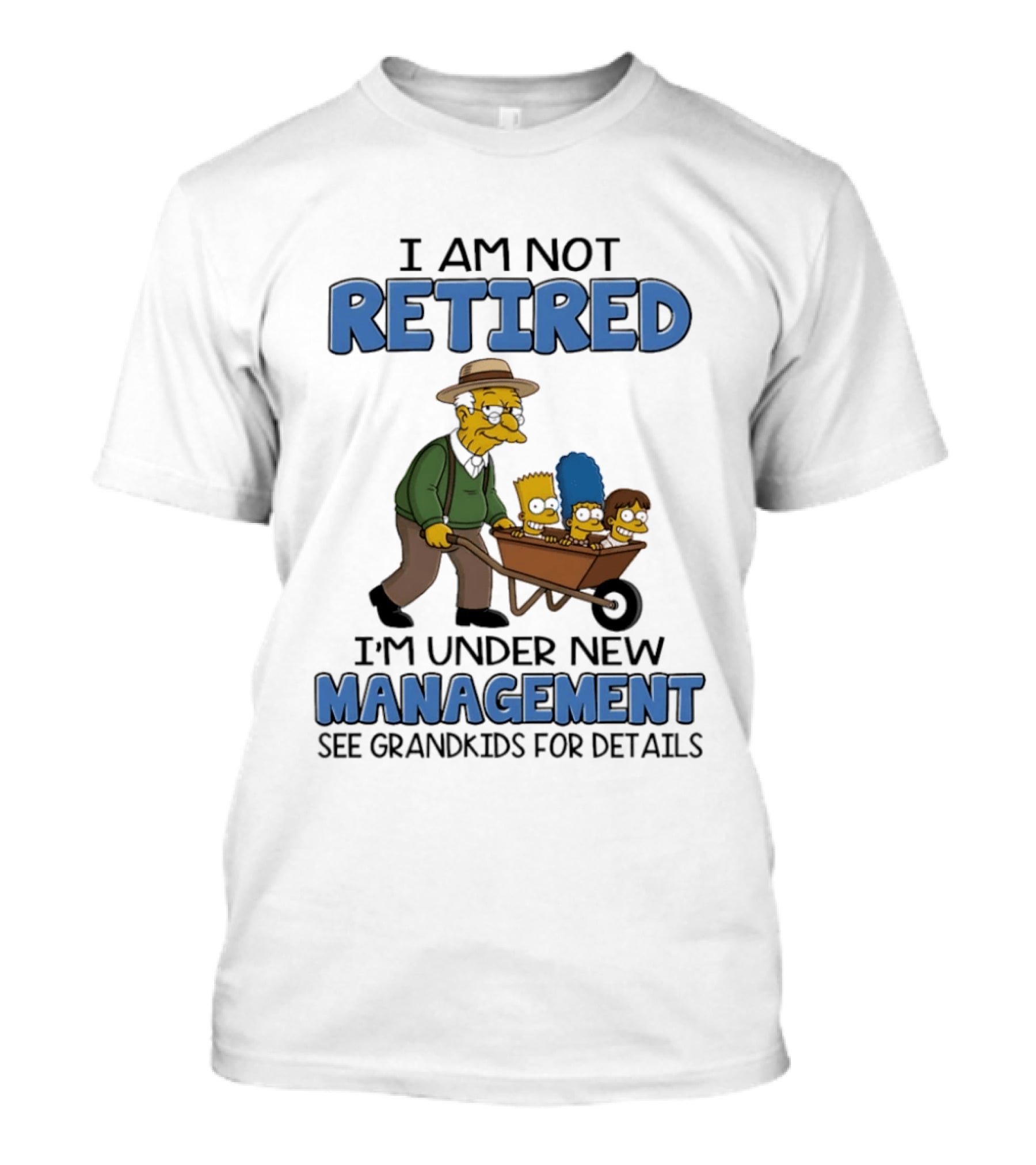 The Simpsons Grandpa Under New Management With Grandkids In Wheelbarrow I Am Not Retired T-Shirt