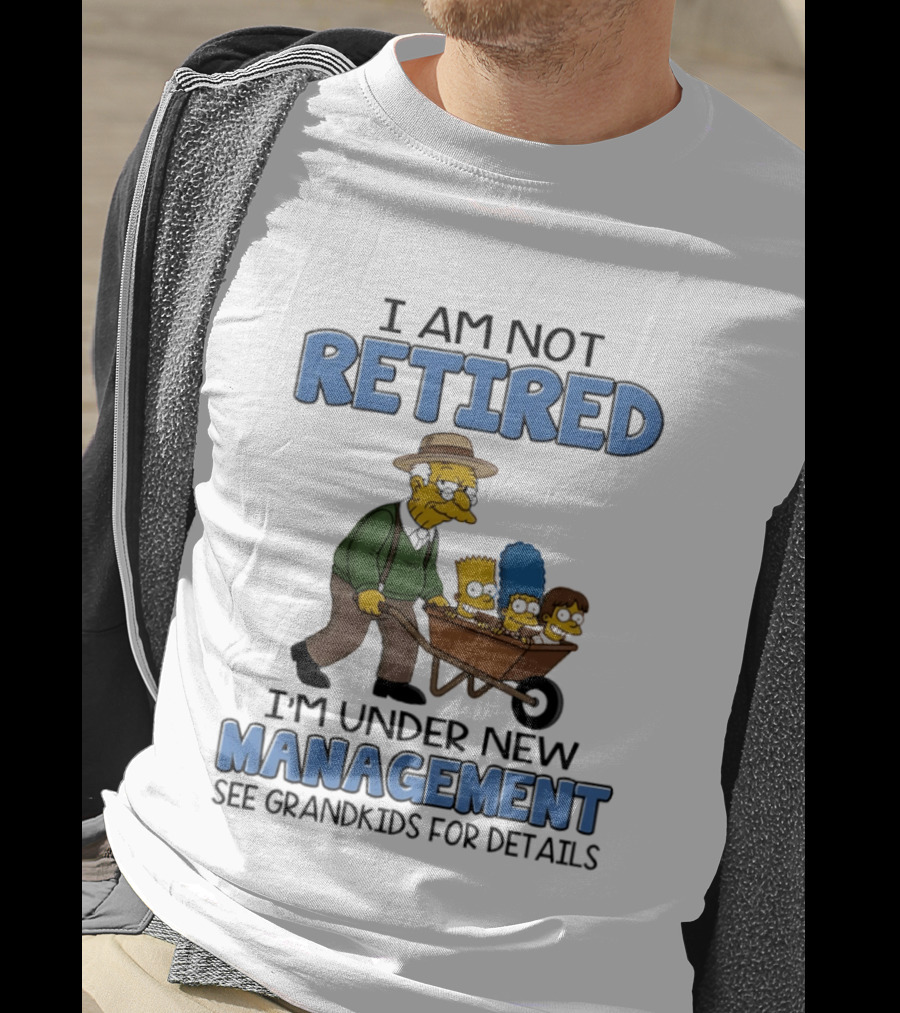 The Simpsons Grandpa Under New Management With Grandkids In Wheelbarrow I Am Not Retired T-Shirt