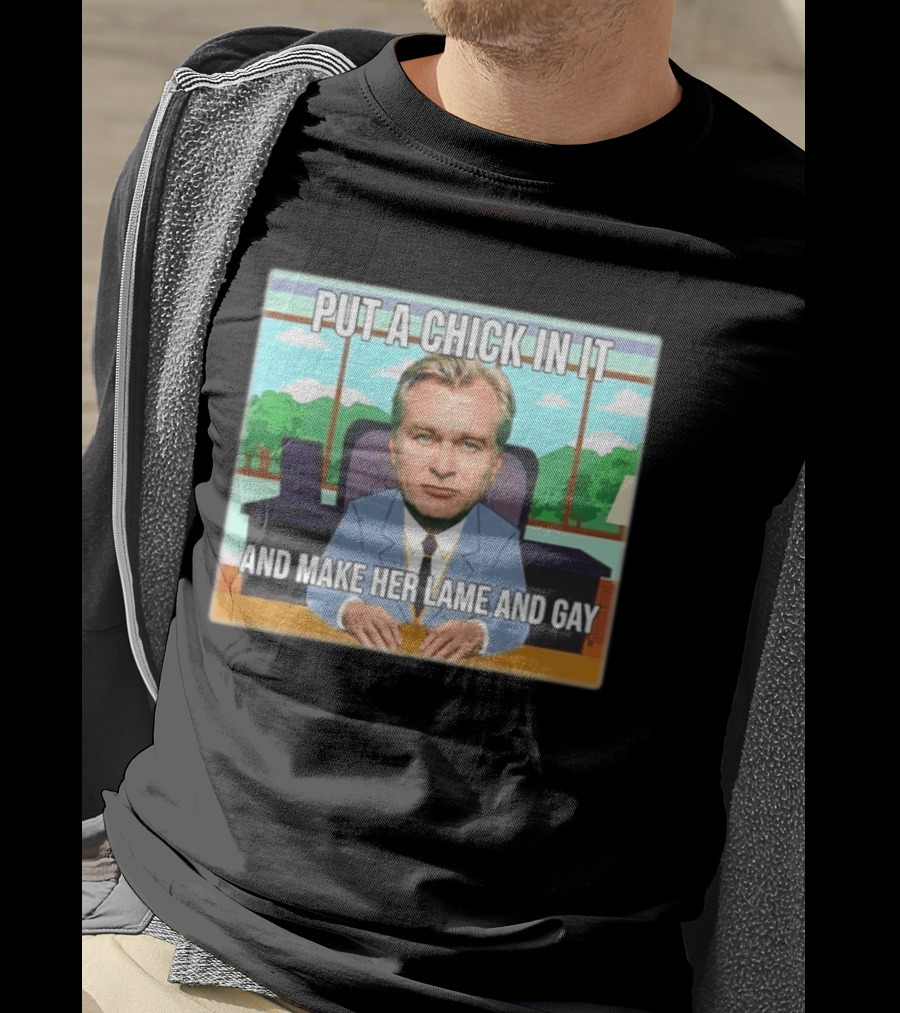 Christopher Nolan Put A Chick In It And Make Her Lame And Gay South Park Mashup T-Shirt