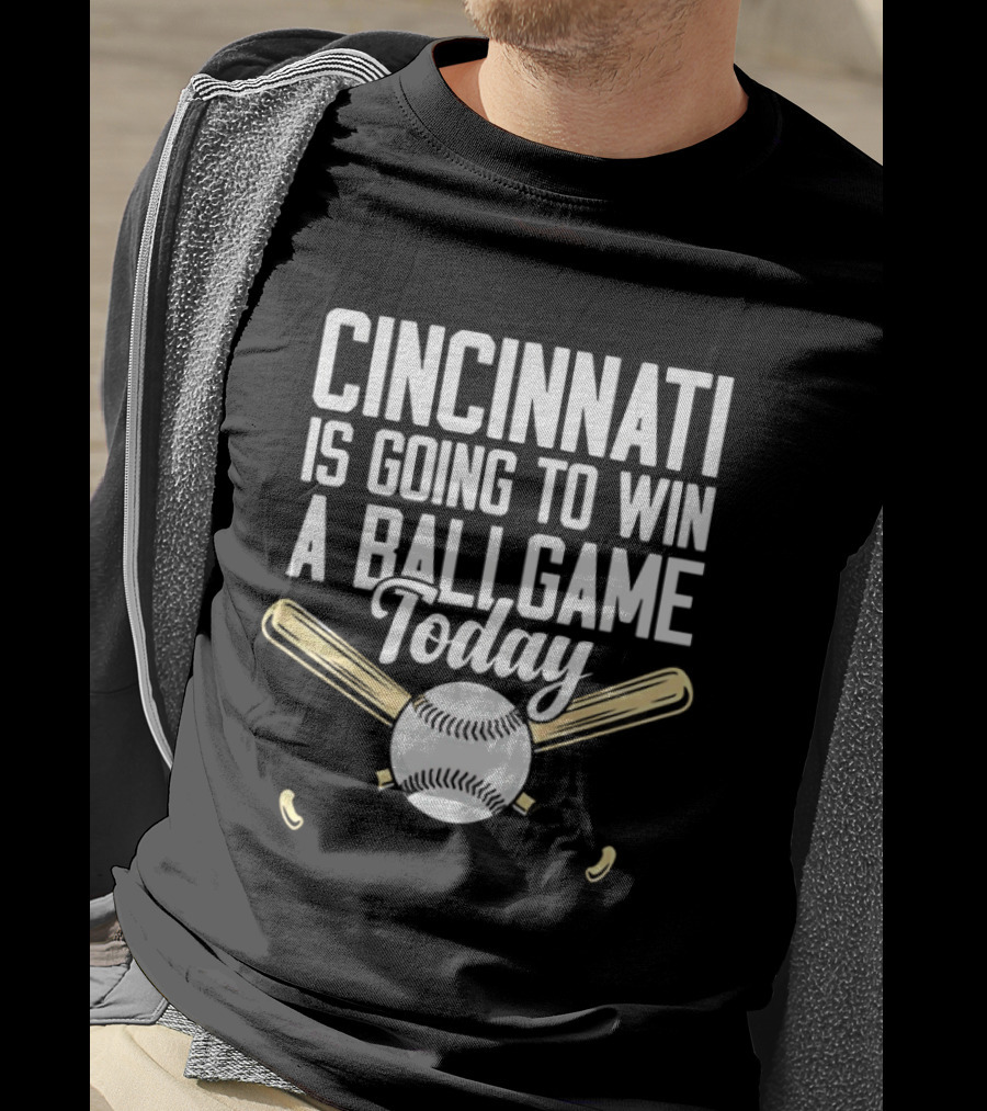 Cincinnati Is Going To Win A Ball Game Today Baseball Bat And Ball T-Shirt