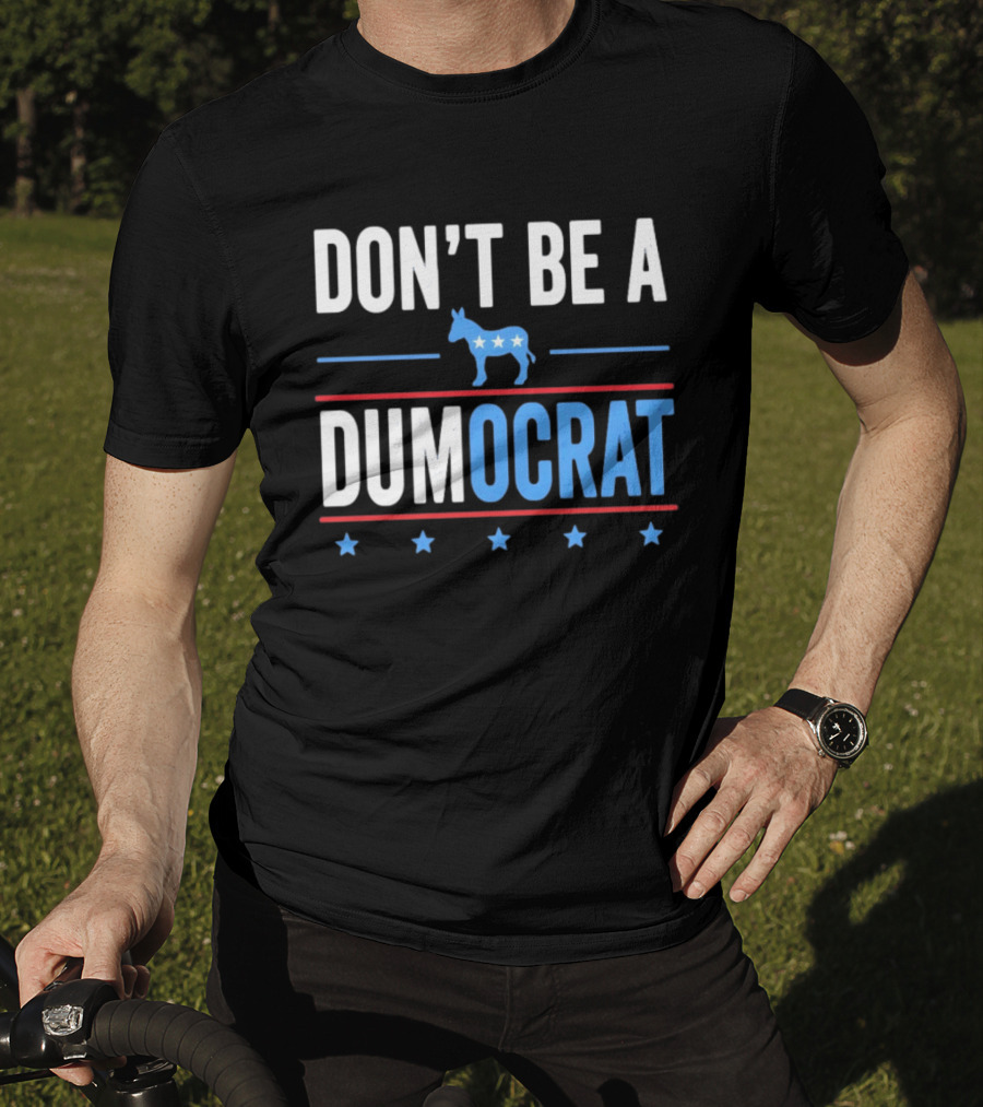 Don't Be A Dumocrat Political Message With Blue Donkey And Stars T-Shirt