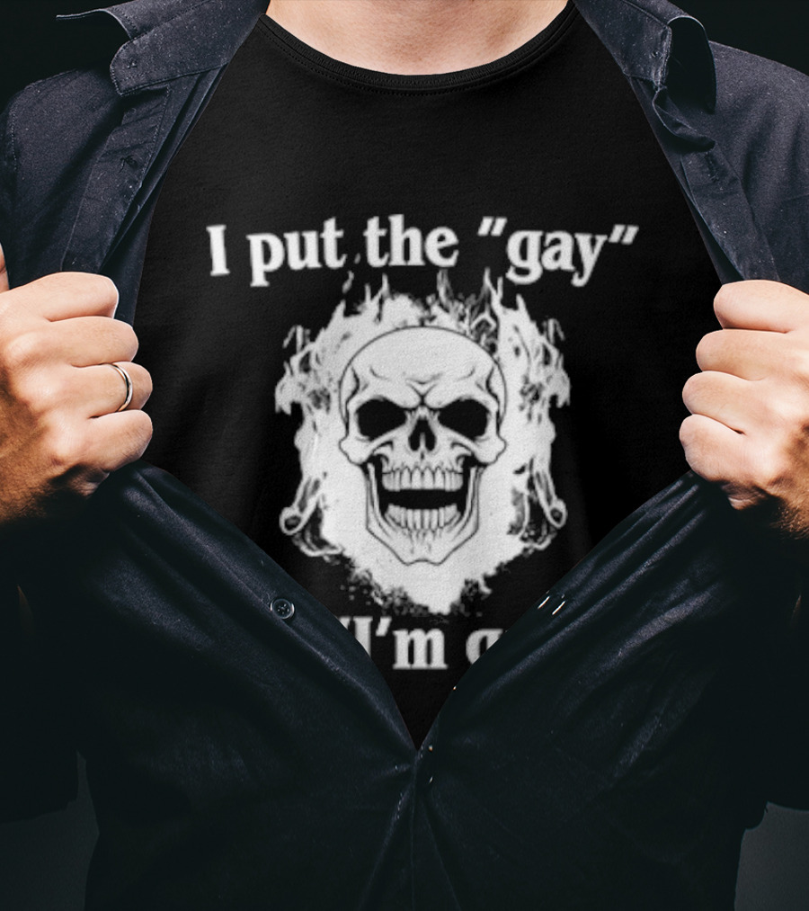 I Put The Gay In I'm Gay Skull White T-Shirt