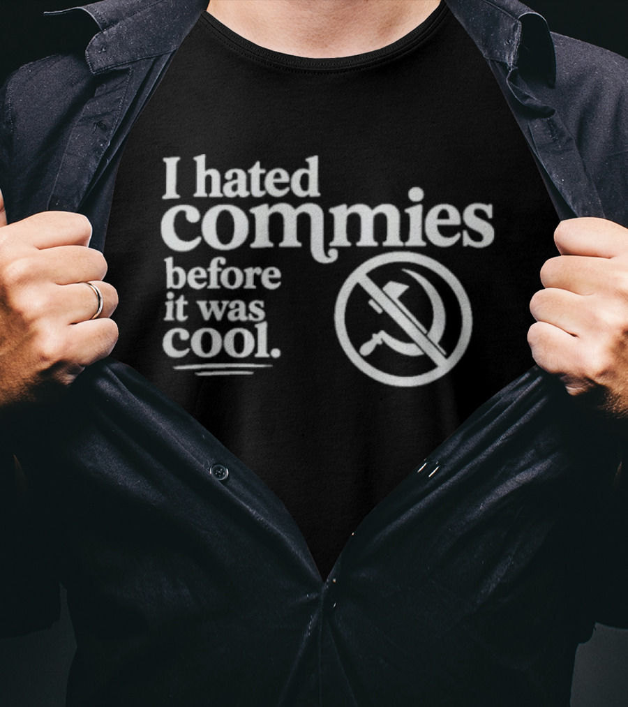 The Officer Tatum I Hated Commies Before It Was T-Shirt