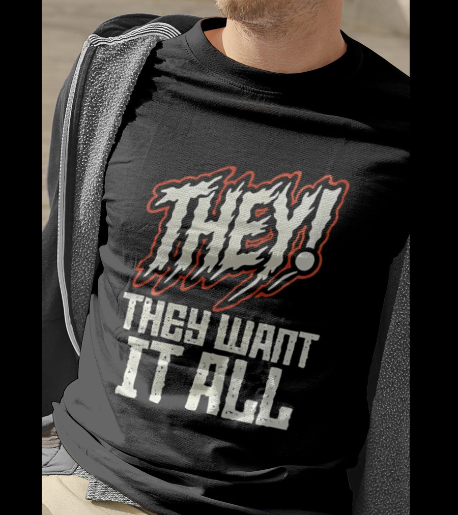 They They Want It All Distressed Horror T-Shirt