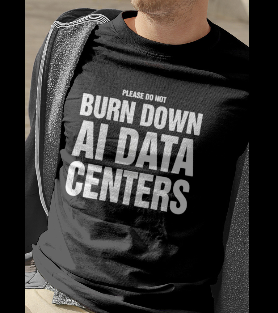Please Do Not Burn Down AI Data Centers T-Shirt