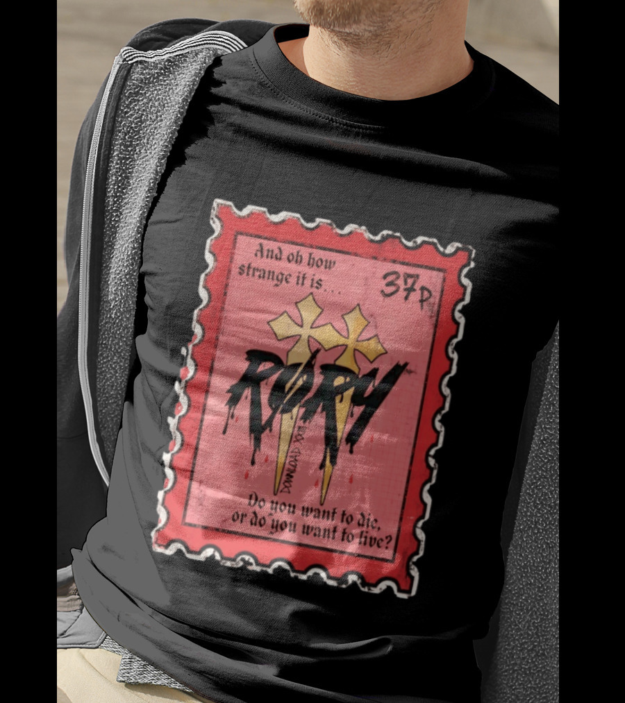 And Oh How Strange It Is Rory 37p Do You Want To Die Or Live T-Shirt