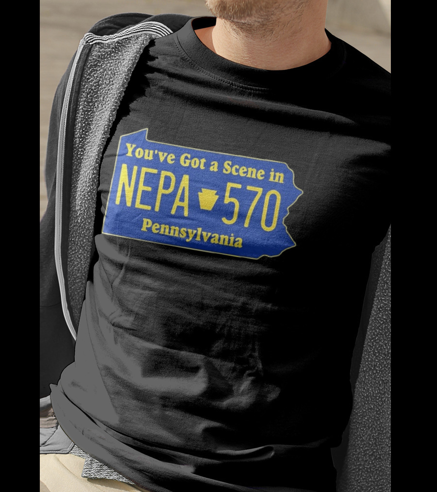 You've Got A Scene In NEPA 570 Pennsylvania T-Shirt