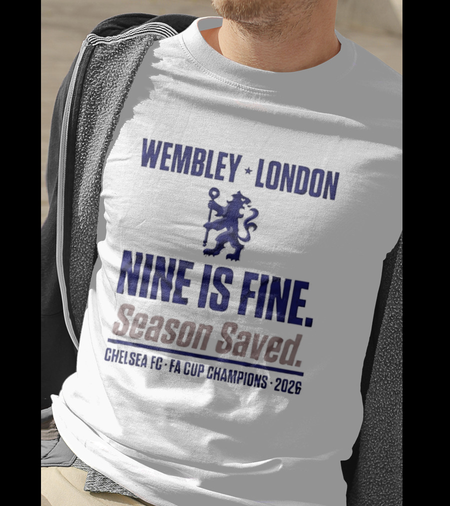 Wembley London Chelsea Nine Is Fine FA Cup Champions 2026 Season Saved T-Shirt