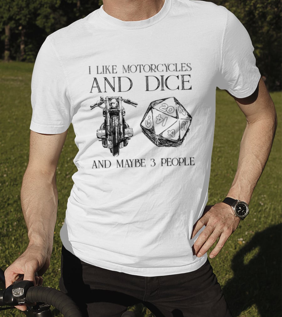 I Like Motorcycles And Dice And Maybe 3 People D20 T-Shirt