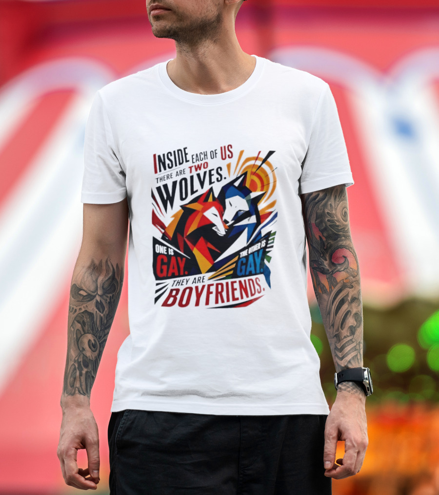 Inside Each Of Us There Are Two Wolves One Is Gay The Other Is Gay They Are Boyfriends T-Shirt