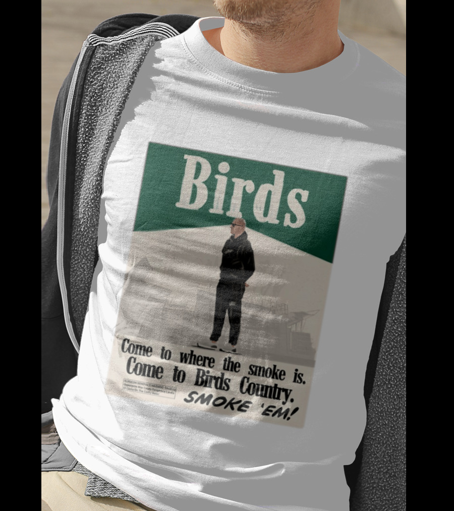 Birds Philadelphia Eagles Come To Where The Smoke Is Come To Birds Country Smoke 'Em T-Shirt