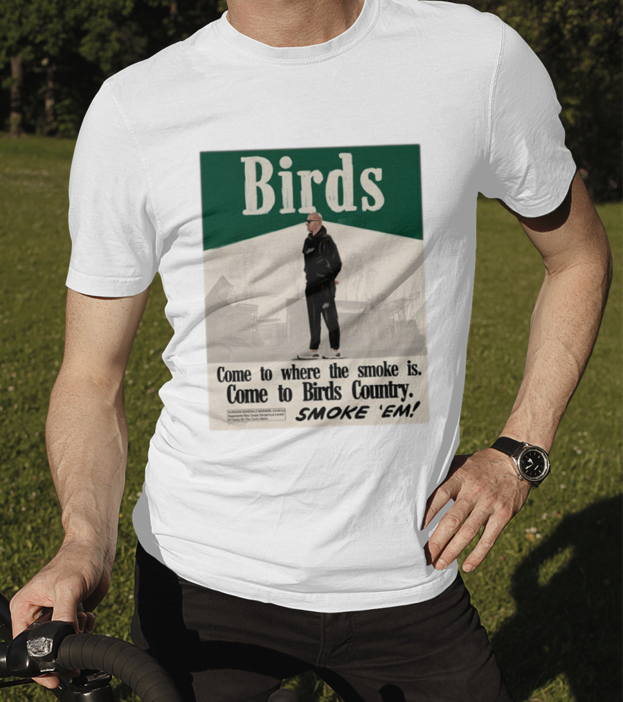 Birds Philadelphia Eagles Come To Where The Smoke Is Come To Birds Country Smoke 'Em T-Shirt