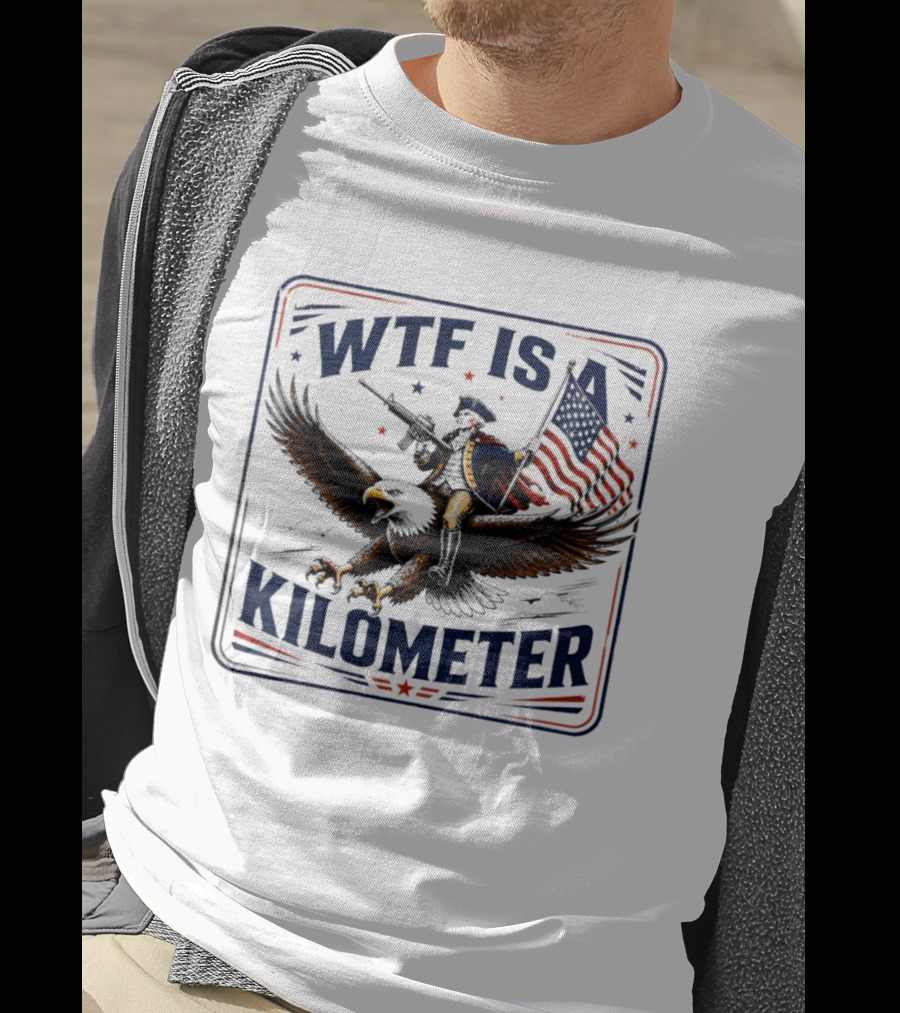 WTF Is A Kilometer George Washington Eagle Independence Day 2026 T-Shirt