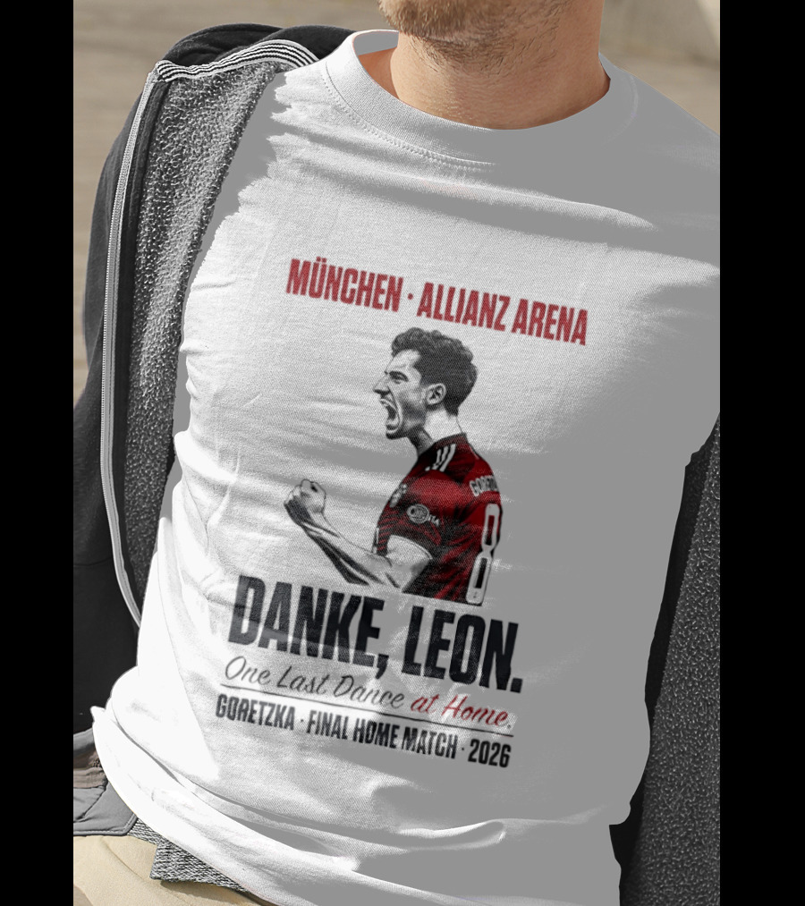 München Allianz Arena Danke Leon One Last Dance At Home Goretzka Final Home Match 2026 T-Shirt