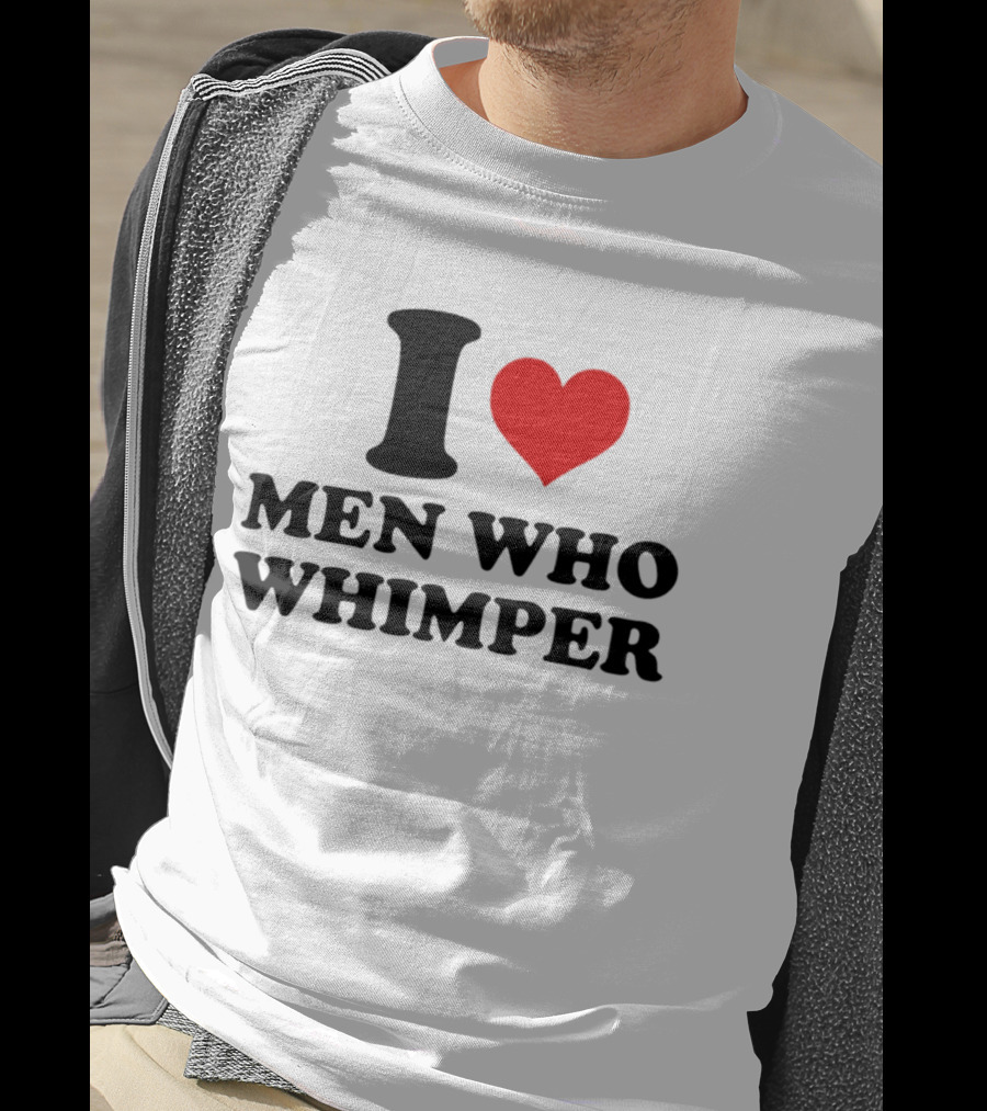 I Heart Men Who Whimper T-Shirt
