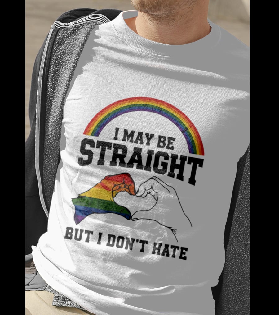 I May Be Straight But I Don't Hate Rainbow Heart Hands Pride T-Shirt