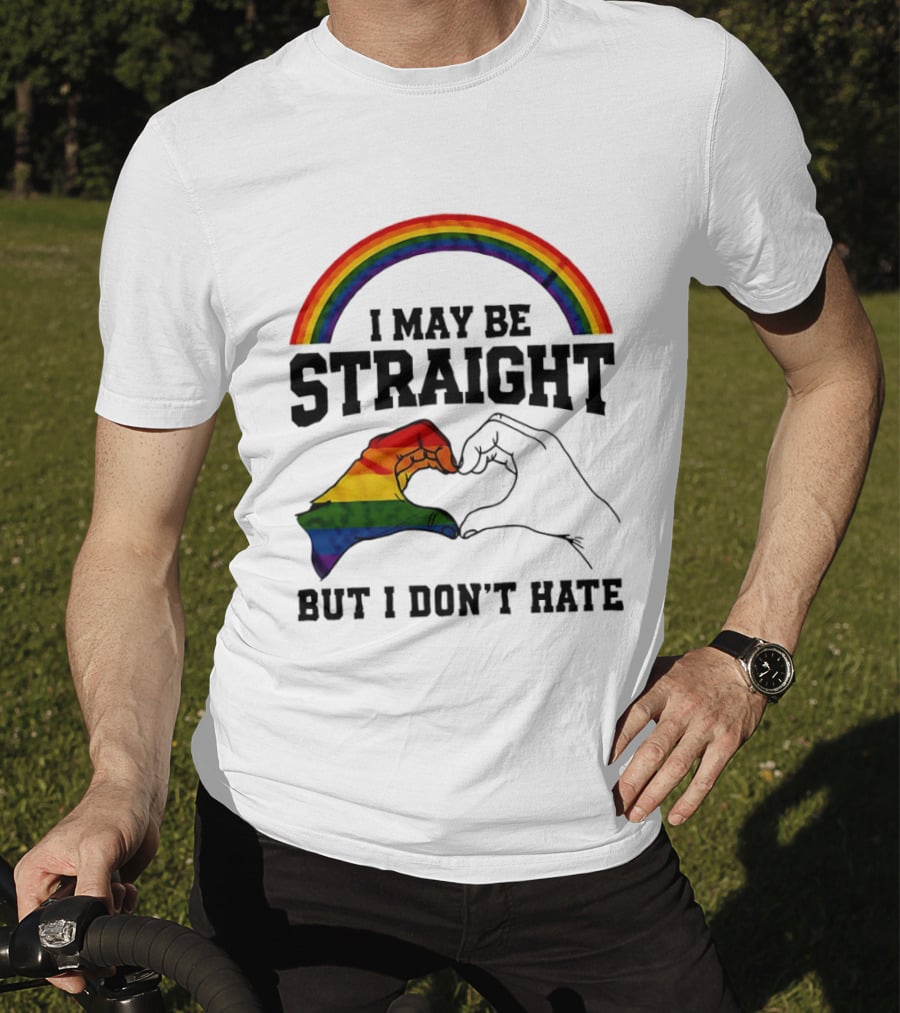I May Be Straight But I Don't Hate Rainbow Heart Hands Pride T-Shirt