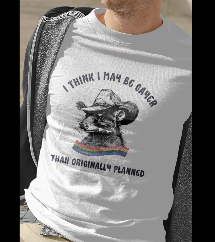 I Think I May Be Gayer Than Originally Planned Opossum Pride Rainbow T-Shirt