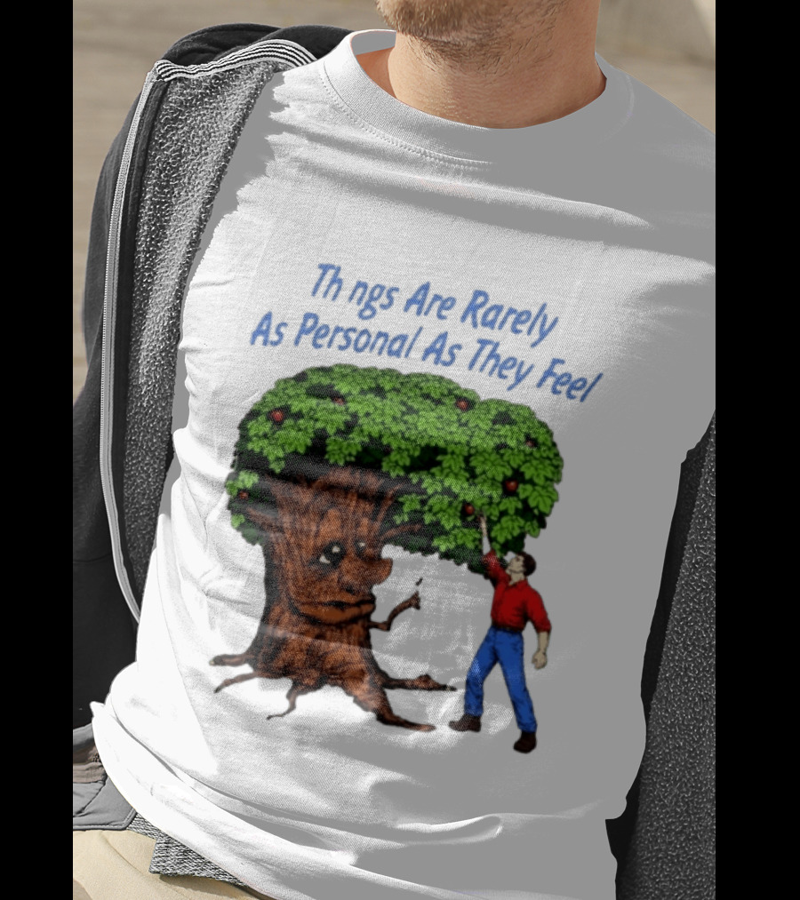 Things Are Rarely As Personal As They Feel Talking Tree And Person Reaching Apples T-Shirt