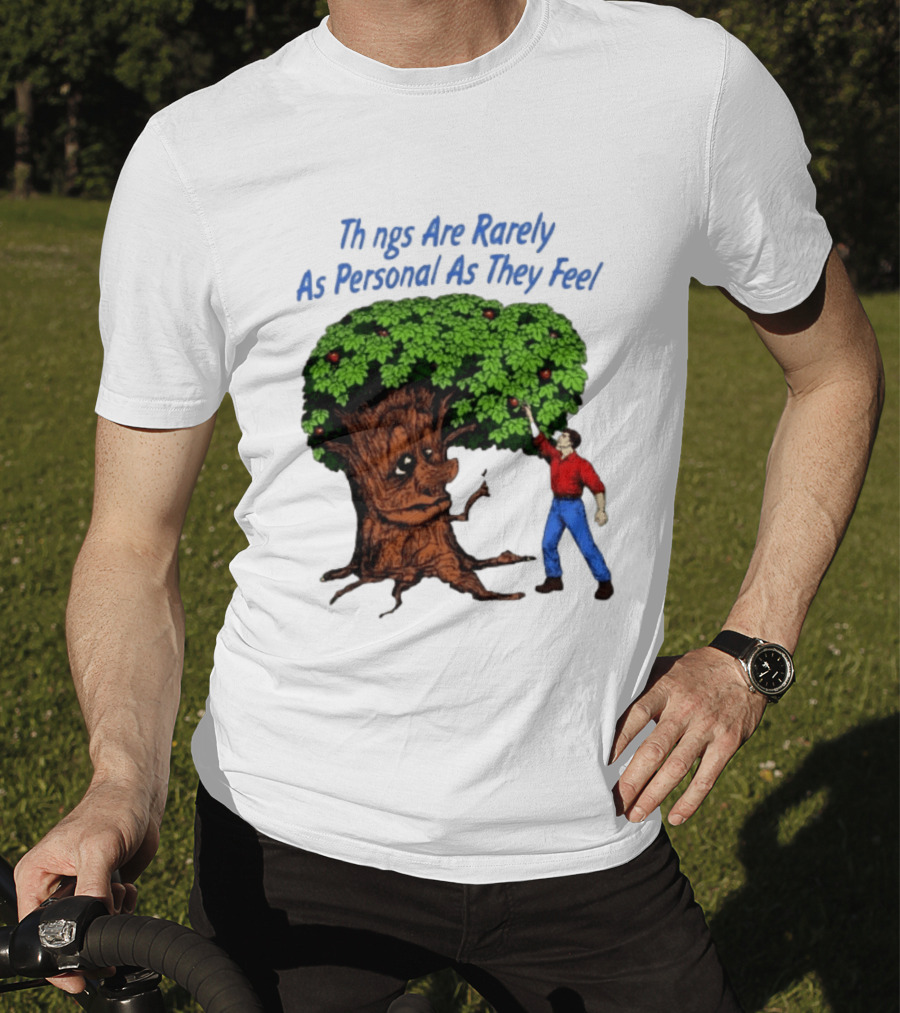 Things Are Rarely As Personal As They Feel Talking Tree And Person Reaching Apples T-Shirt