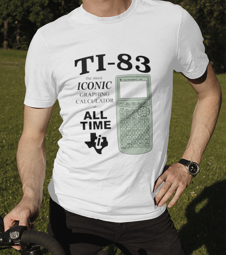 Texas Instruments TI 83 Most Iconic Graphing Calculator Of All Time T-Shirt