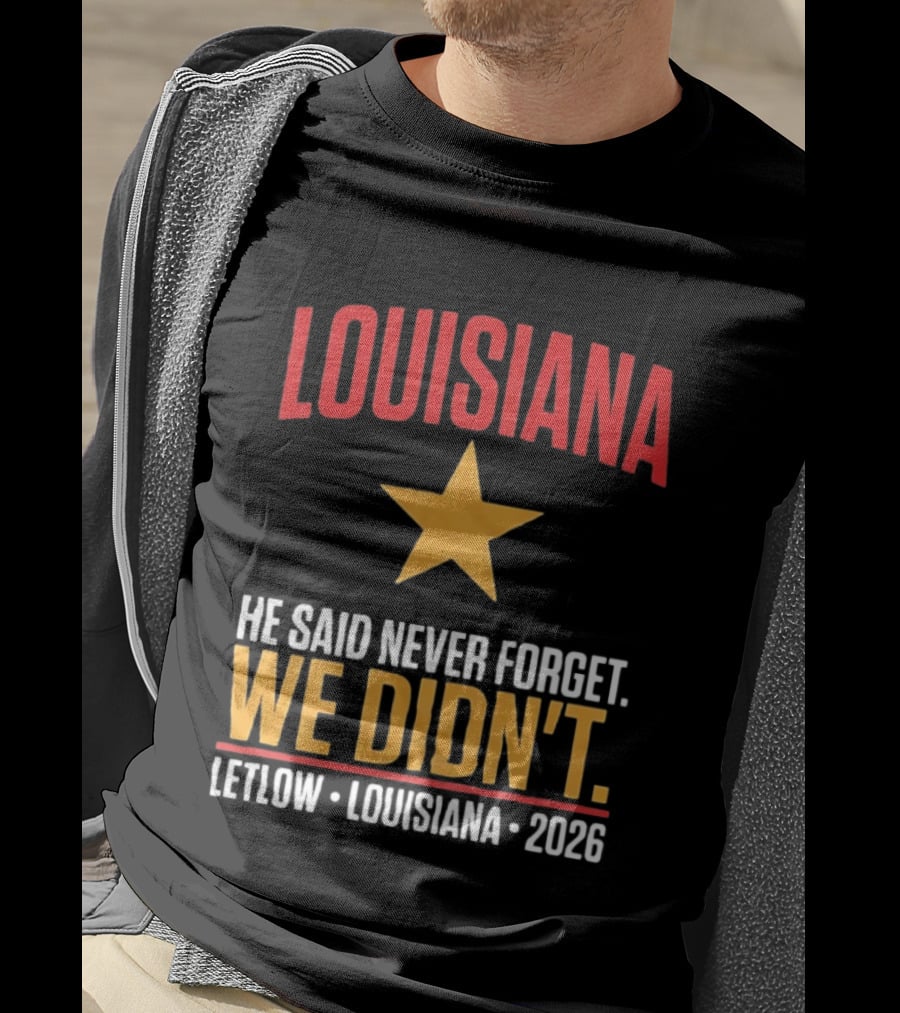 Louisiana He Said Never Forget We Didn't Letlow 2026 T-Shirt