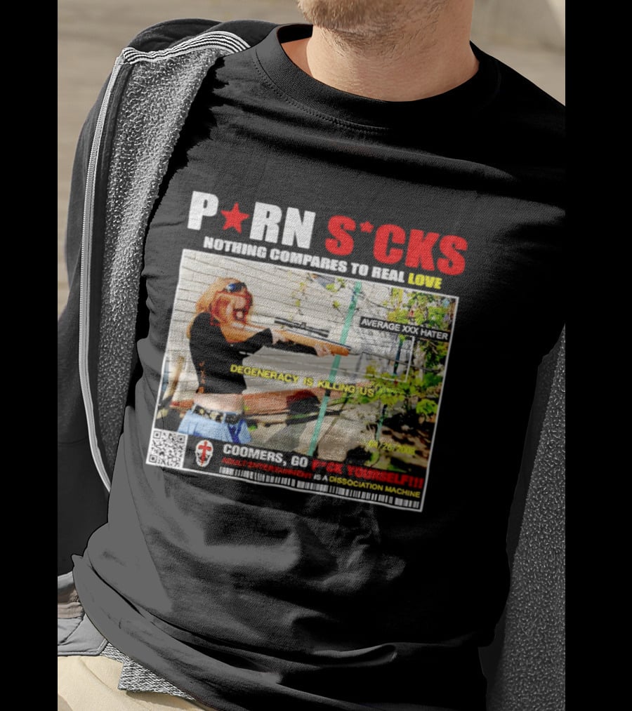 P*RN S*CKS Nothing Compares To Real Love Degeneracy Is Killing Us Coomers Go F*CK Yourself Adult Entertainment Dissociation Machine T-Shirt
