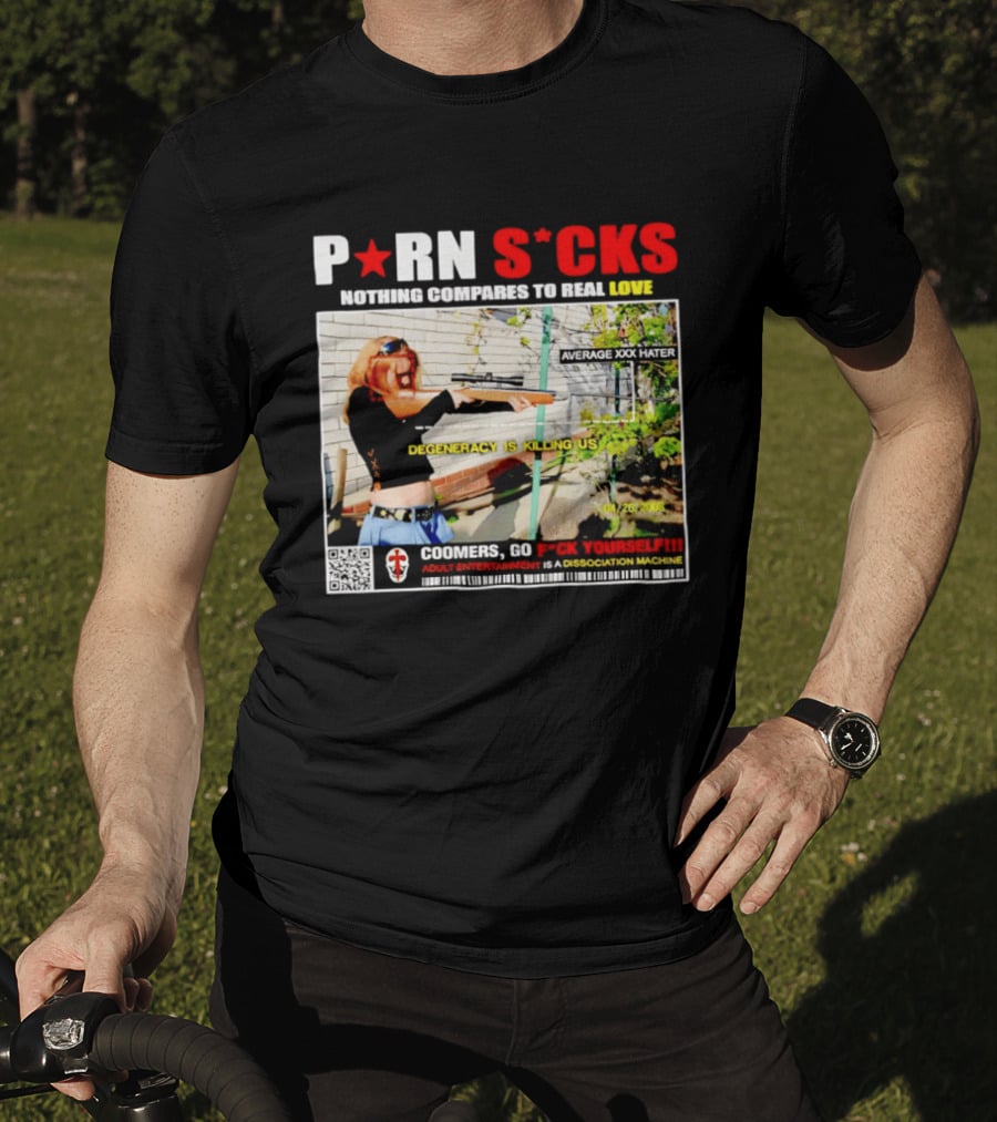 P*RN S*CKS Nothing Compares To Real Love Degeneracy Is Killing Us Coomers Go F*CK Yourself Adult Entertainment Dissociation Machine T-Shirt
