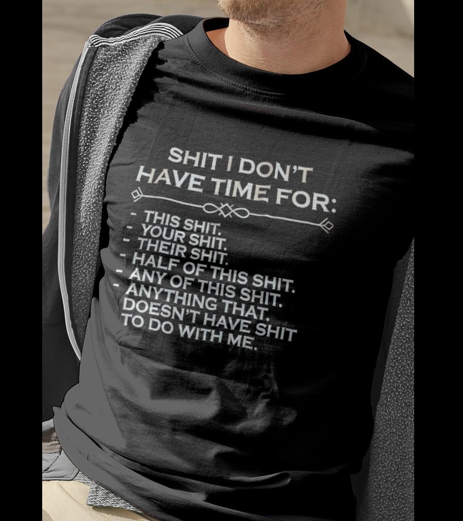Shit I Don't Have Time For This Your Their Half Any Of This Doesn't Have Shit To Do With Me T-Shirt