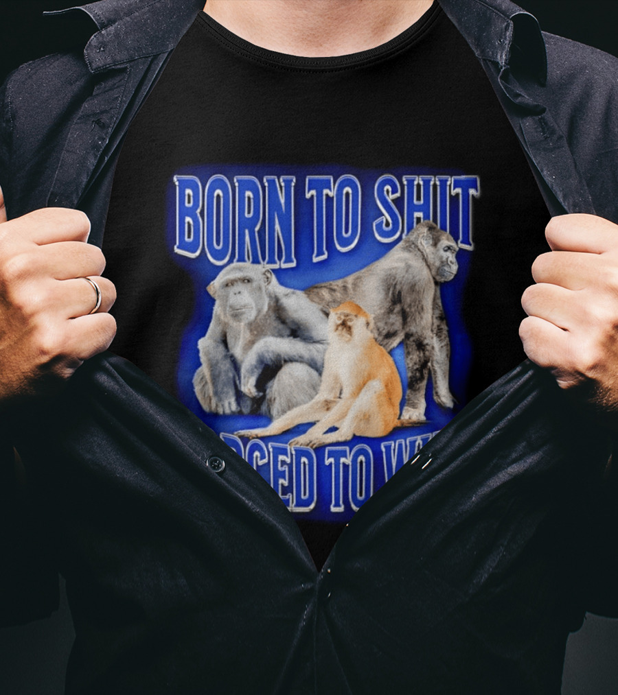 Born To Shit Forced To Wipe Gorilla Monkey Humor T-Shirt