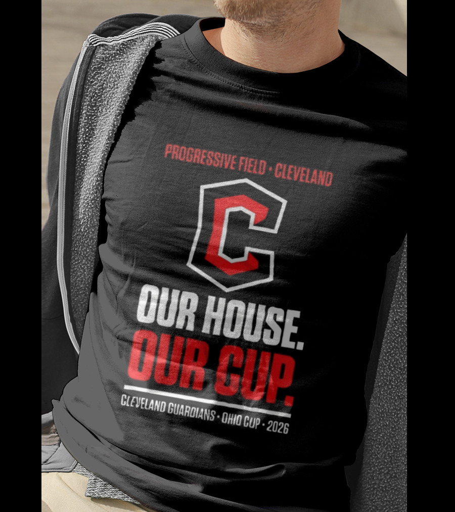 Progressive Field Cleveland Our House Our Cup Cleveland Guardians Ohio Cup 2026 T-Shirt
