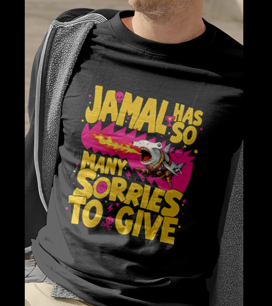 Jamal Has So Many Sorries To Give Fire Breathing Shark T-Shirt