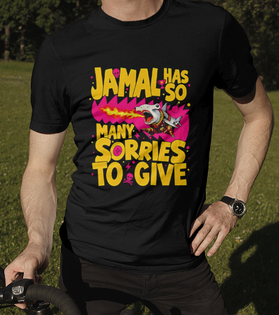 Jamal Has So Many Sorries To Give Fire Breathing Shark T-Shirt