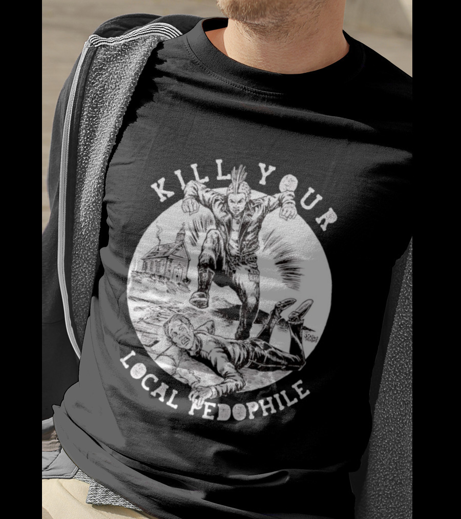Kill Your Local Pedophile T-Shirt