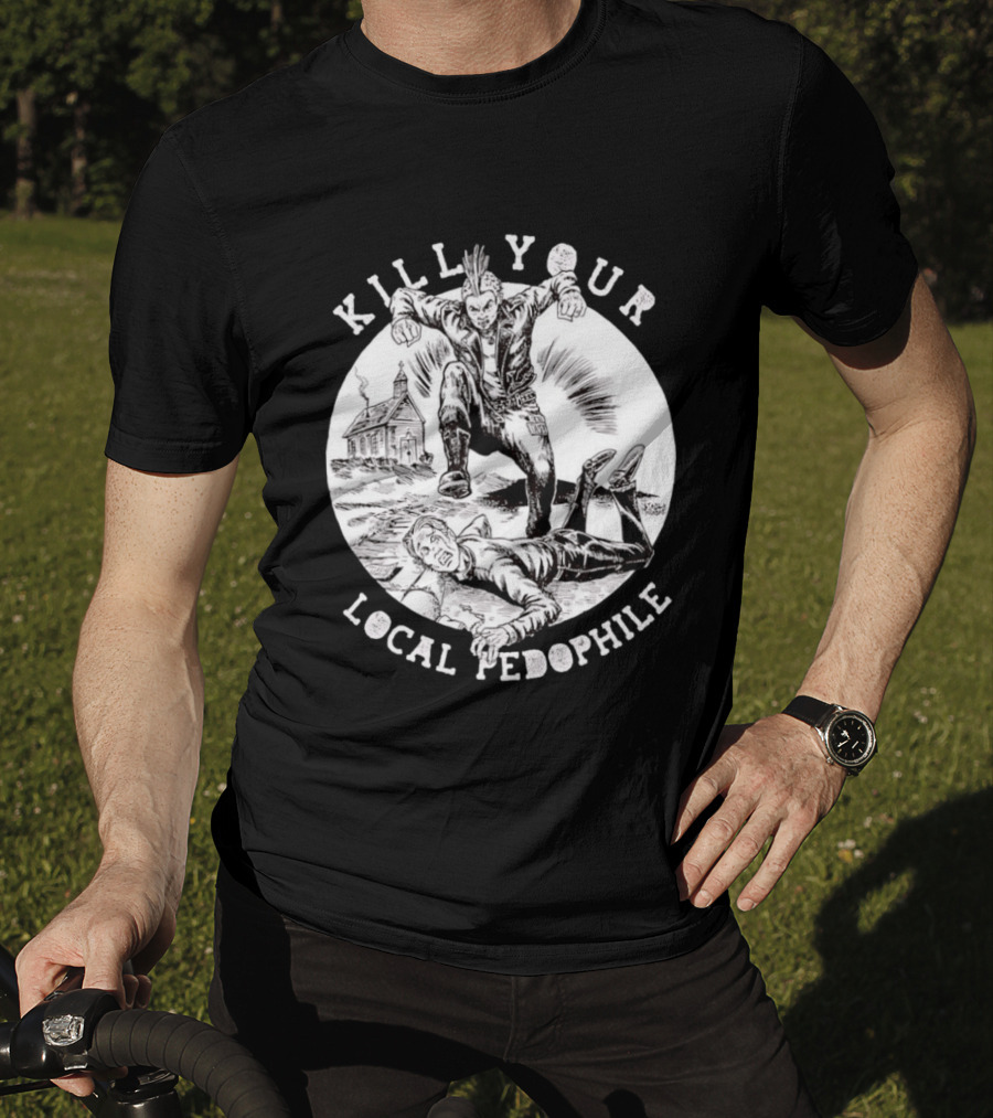 Kill Your Local Pedophile T-Shirt