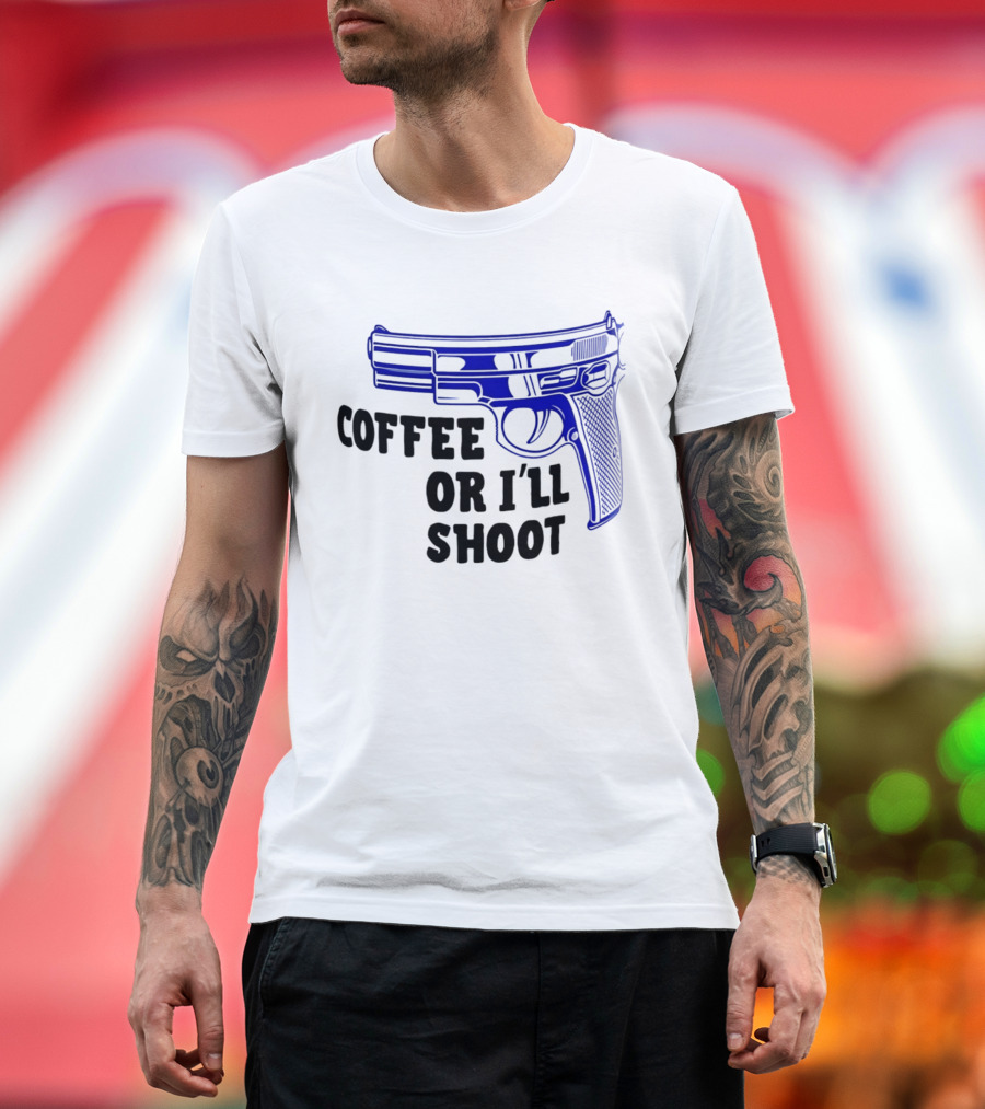Coffee Or I'll Shoot Gun Pistol T-Shirt