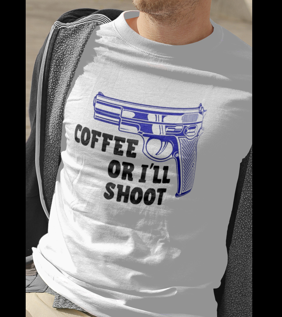 Coffee Or I'll Shoot Gun Pistol T-Shirt