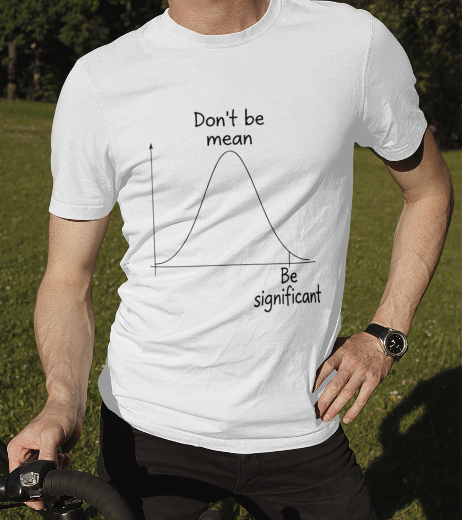 Don't Be Mean Be Significant Bell Curve Graph Humor T-Shirt