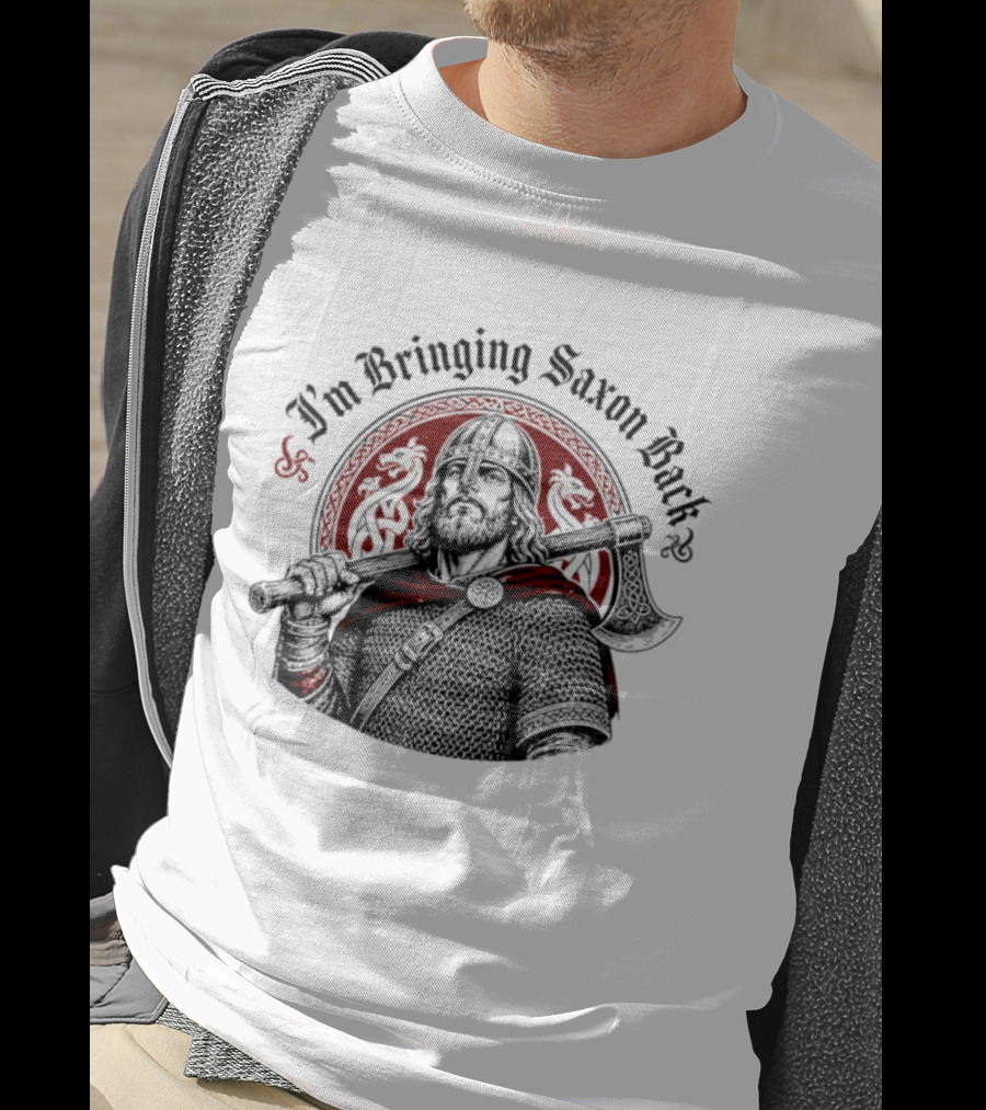 I'm Bringing Saxon Back Viking Warrior Axe Noble Red Dragons T-Shirt