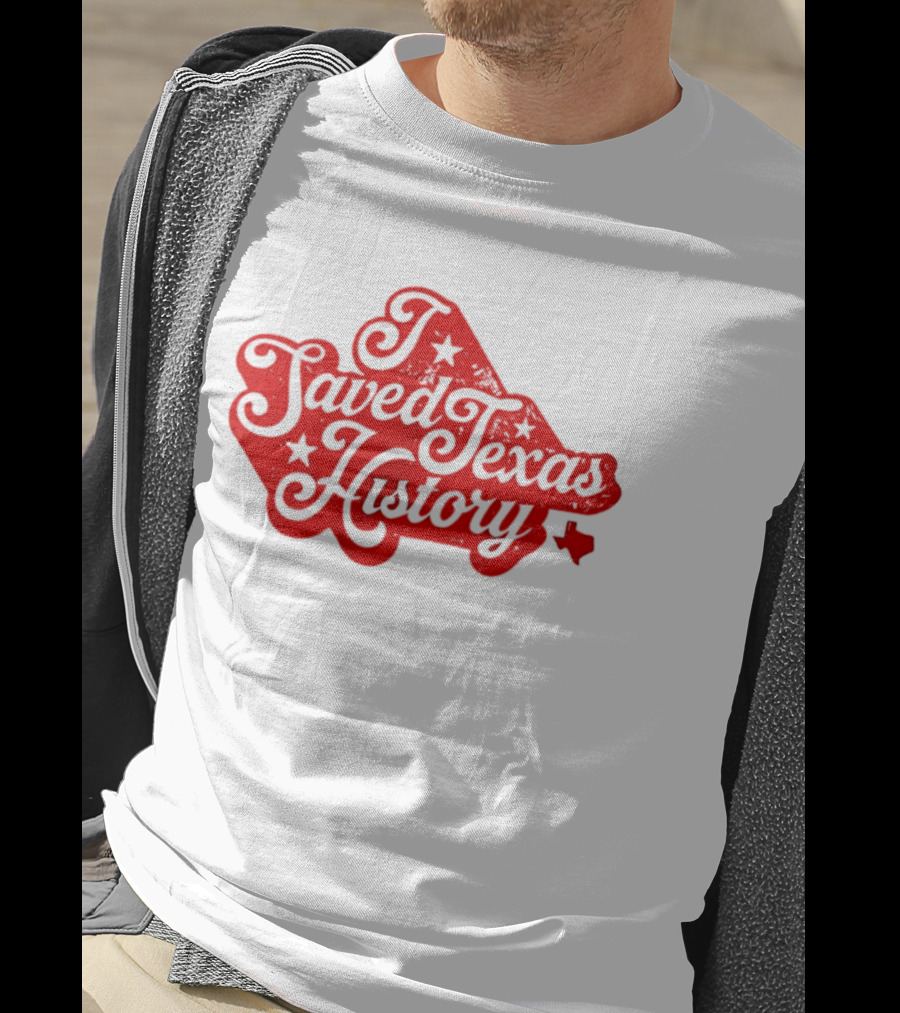 Texas History Preservation I Saved Texas T-Shirt