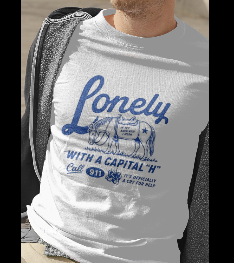 Lonely With A Capital H Call 911 It's A Stampede In My Mind T-Shirt