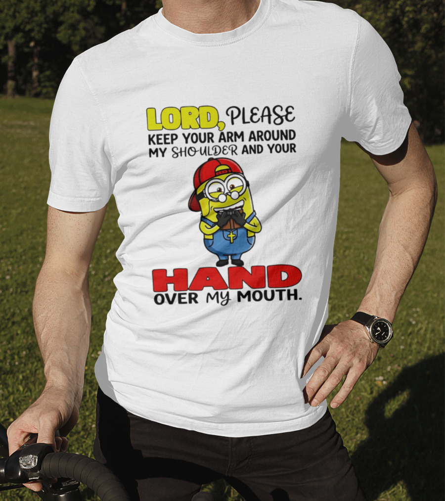 Lord Please Keep Your Arm Around My Shoulder Minion T-Shirt