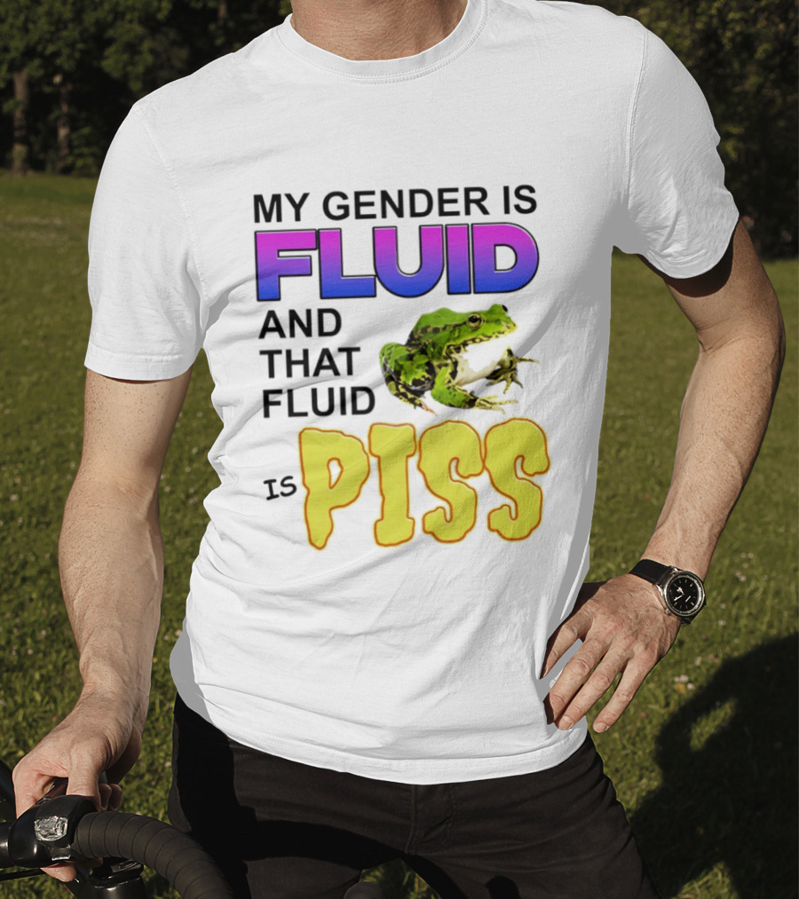 My Gender Is Fluid And That Fluid Is Piss Frog T-Shirt