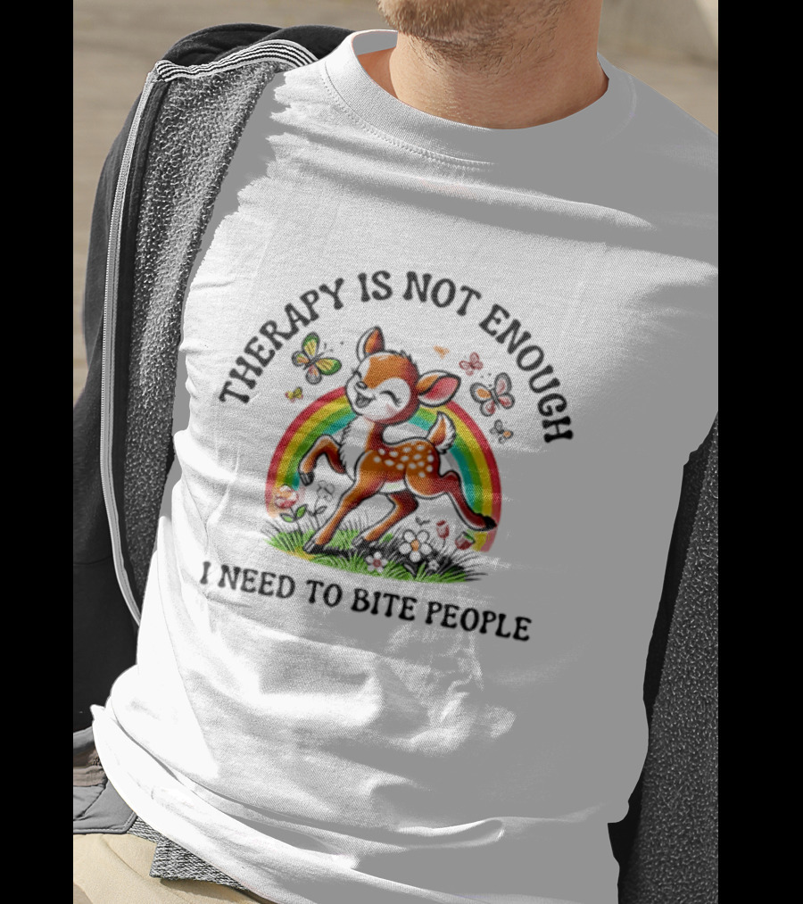 Therapy Is Not Enough I Need To Bite People Deer Rainbow Meme With Butterflies And Flowers T-Shirt
