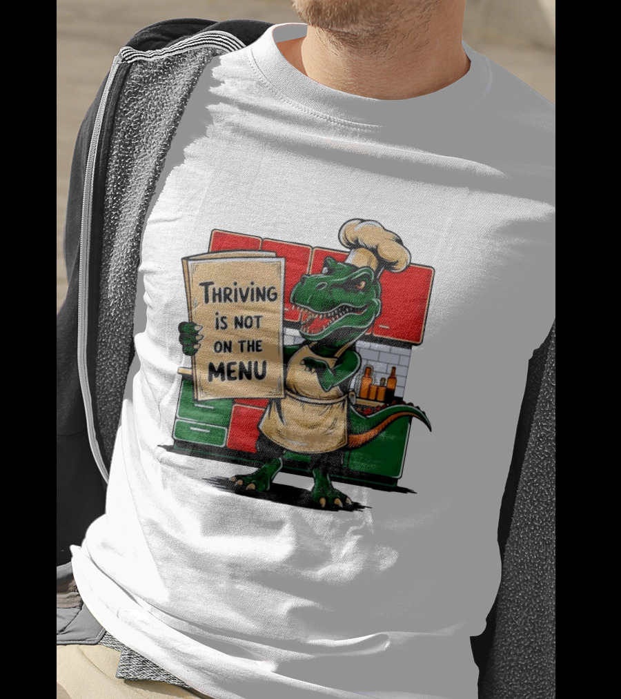 Thriving Is Not On The Menu Dinosaur Chef Kitchen Cooking T-Shirt